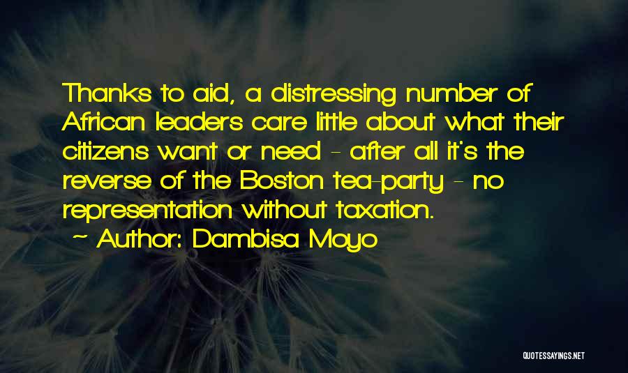 Dambisa Moyo Quotes: Thanks To Aid, A Distressing Number Of African Leaders Care Little About What Their Citizens Want Or Need - After