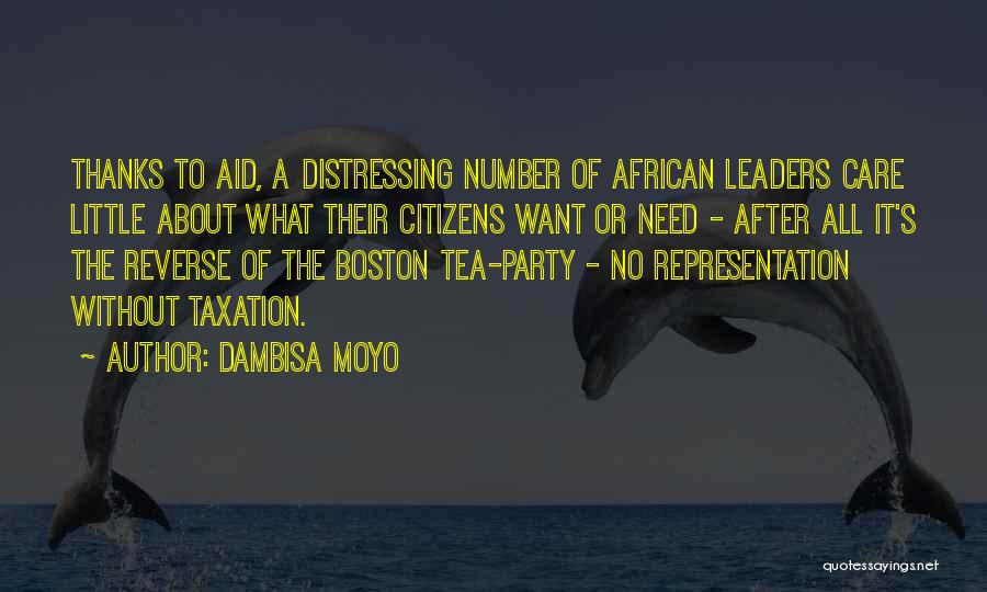 Dambisa Moyo Quotes: Thanks To Aid, A Distressing Number Of African Leaders Care Little About What Their Citizens Want Or Need - After