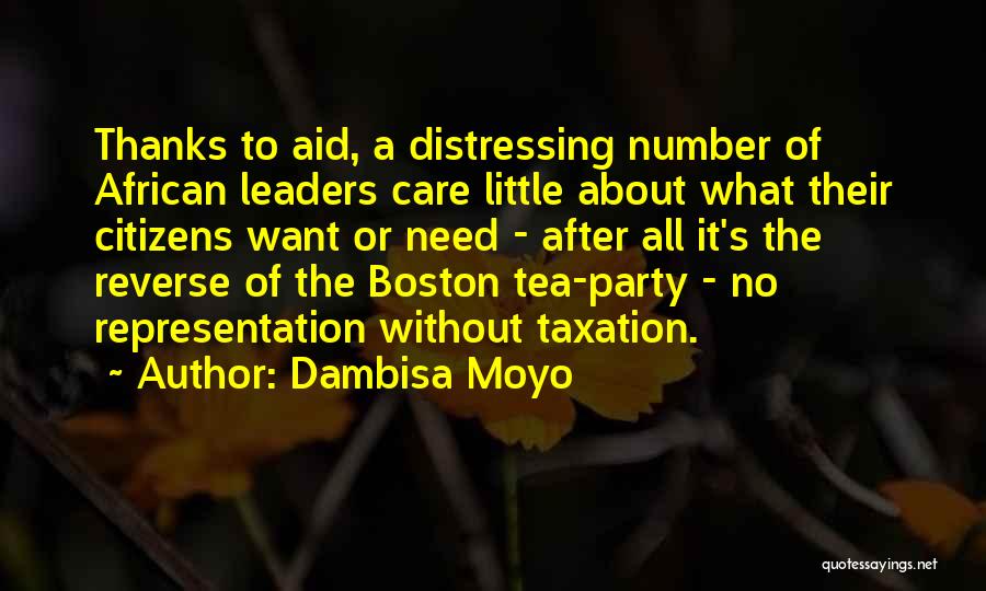 Dambisa Moyo Quotes: Thanks To Aid, A Distressing Number Of African Leaders Care Little About What Their Citizens Want Or Need - After