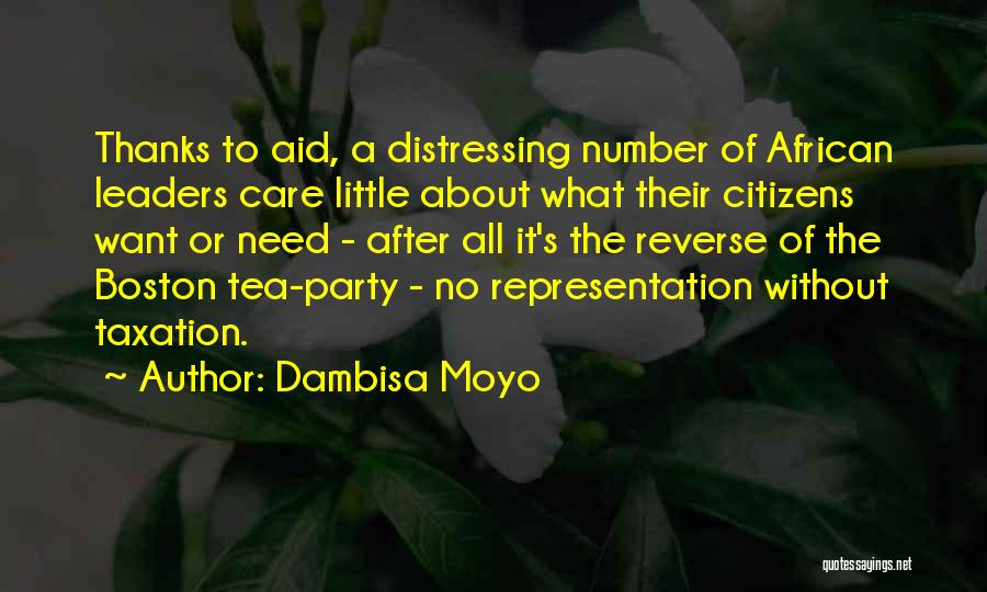 Dambisa Moyo Quotes: Thanks To Aid, A Distressing Number Of African Leaders Care Little About What Their Citizens Want Or Need - After