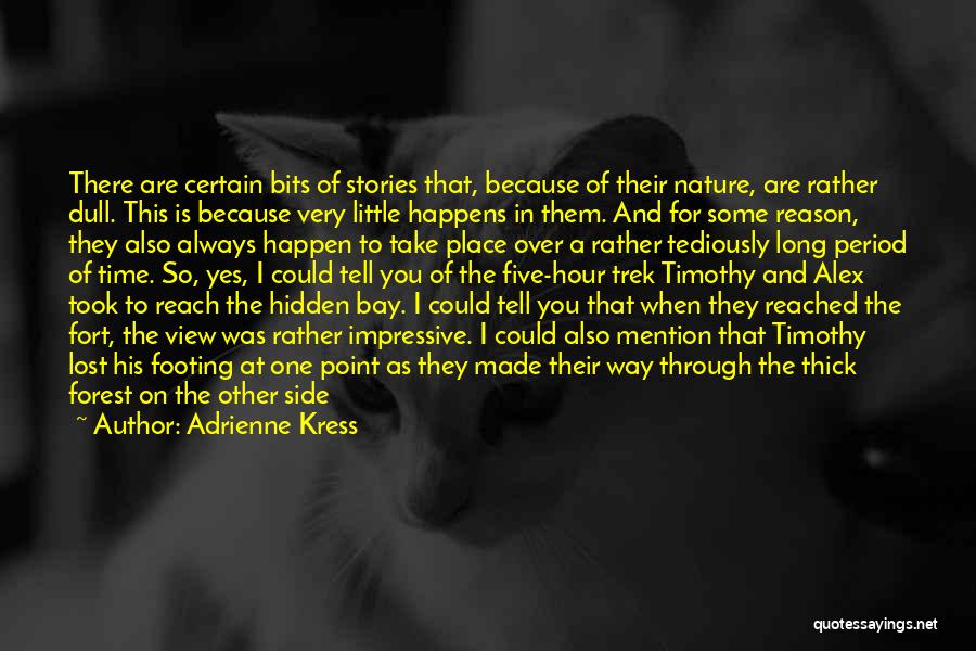 Adrienne Kress Quotes: There Are Certain Bits Of Stories That, Because Of Their Nature, Are Rather Dull. This Is Because Very Little Happens