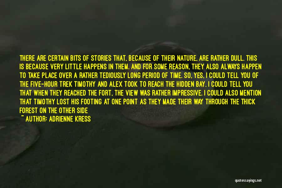 Adrienne Kress Quotes: There Are Certain Bits Of Stories That, Because Of Their Nature, Are Rather Dull. This Is Because Very Little Happens