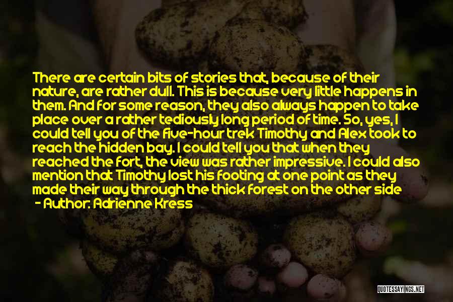 Adrienne Kress Quotes: There Are Certain Bits Of Stories That, Because Of Their Nature, Are Rather Dull. This Is Because Very Little Happens