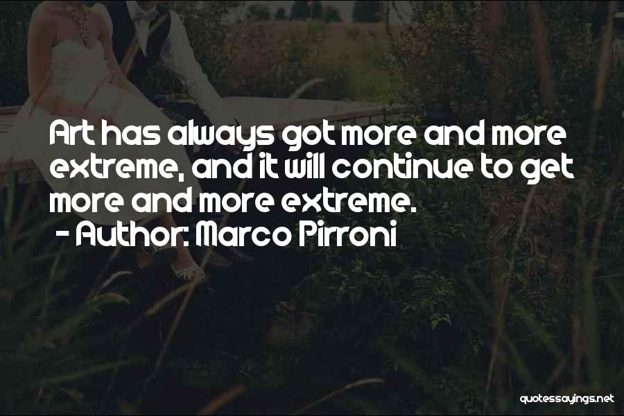 Marco Pirroni Quotes: Art Has Always Got More And More Extreme, And It Will Continue To Get More And More Extreme.