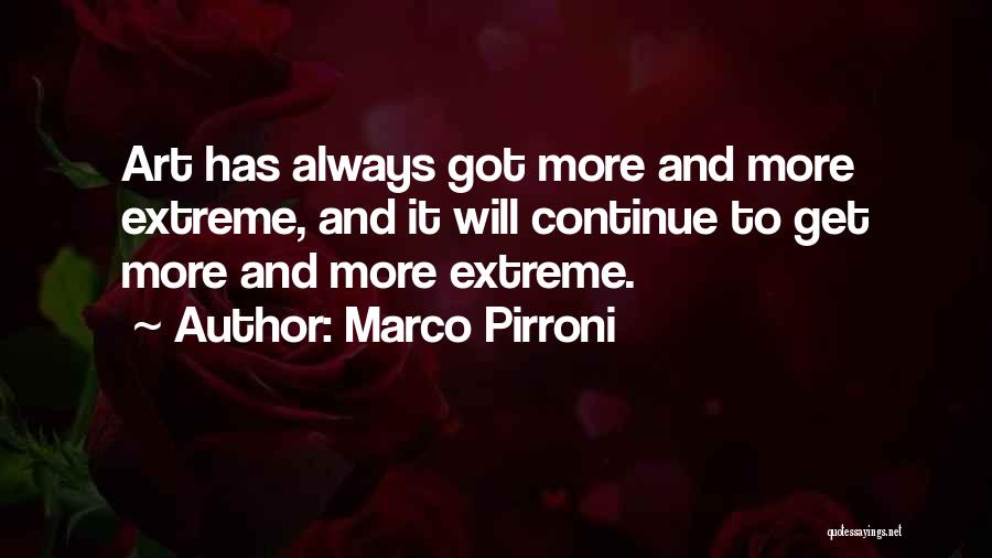Marco Pirroni Quotes: Art Has Always Got More And More Extreme, And It Will Continue To Get More And More Extreme.