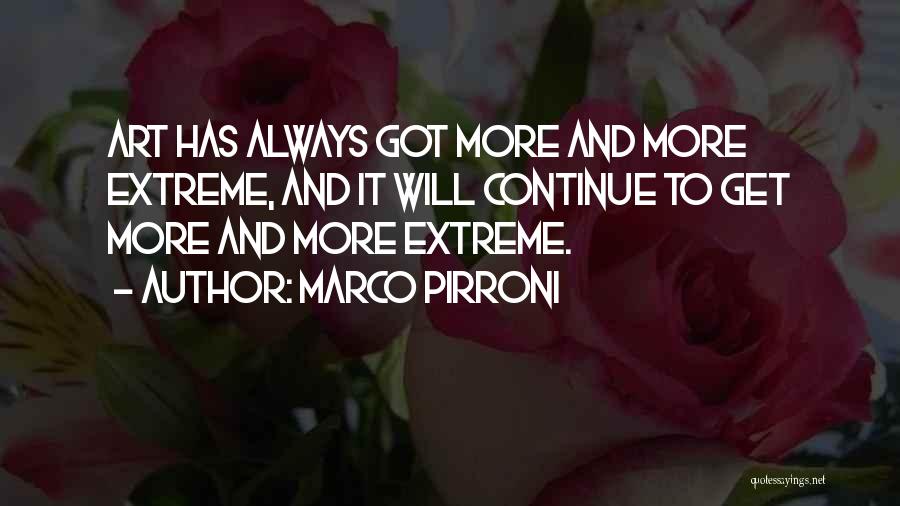 Marco Pirroni Quotes: Art Has Always Got More And More Extreme, And It Will Continue To Get More And More Extreme.