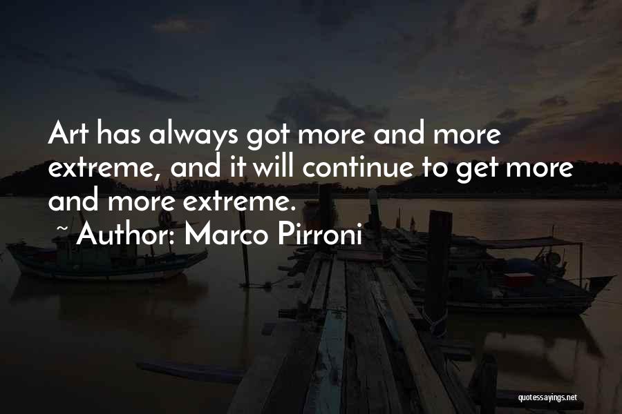 Marco Pirroni Quotes: Art Has Always Got More And More Extreme, And It Will Continue To Get More And More Extreme.
