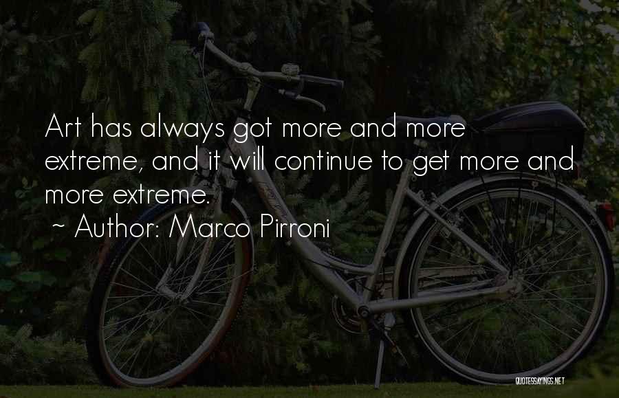 Marco Pirroni Quotes: Art Has Always Got More And More Extreme, And It Will Continue To Get More And More Extreme.