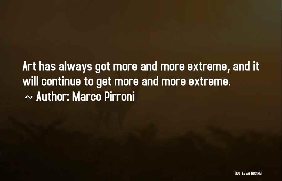 Marco Pirroni Quotes: Art Has Always Got More And More Extreme, And It Will Continue To Get More And More Extreme.