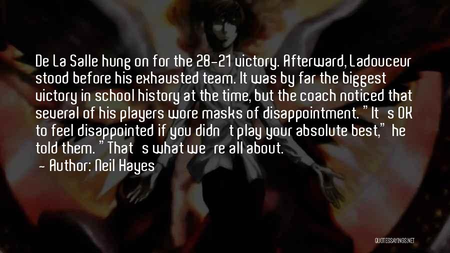 Neil Hayes Quotes: De La Salle Hung On For The 28-21 Victory. Afterward, Ladouceur Stood Before His Exhausted Team. It Was By Far