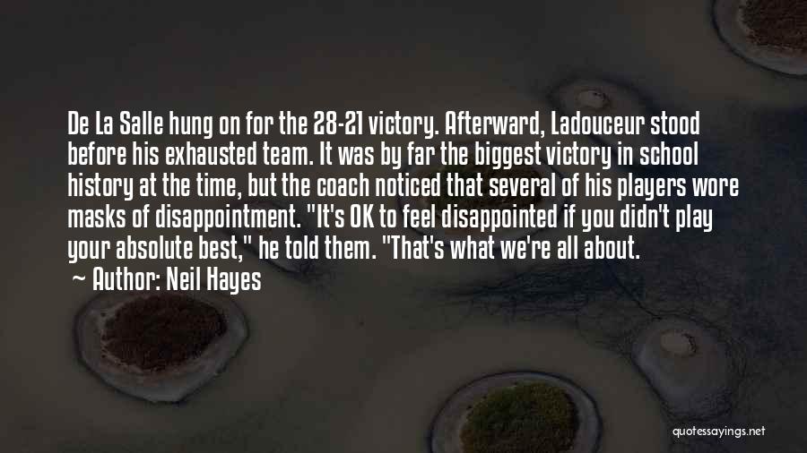 Neil Hayes Quotes: De La Salle Hung On For The 28-21 Victory. Afterward, Ladouceur Stood Before His Exhausted Team. It Was By Far