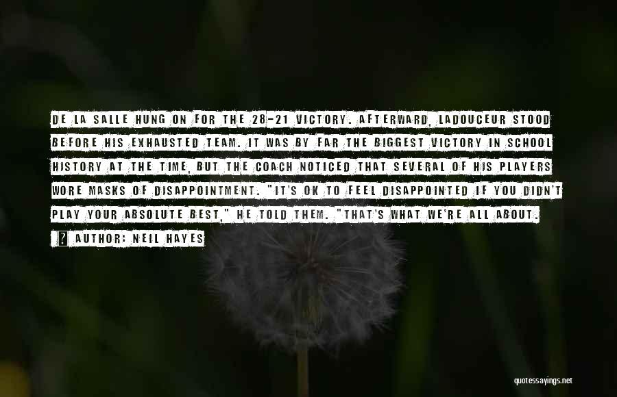 Neil Hayes Quotes: De La Salle Hung On For The 28-21 Victory. Afterward, Ladouceur Stood Before His Exhausted Team. It Was By Far