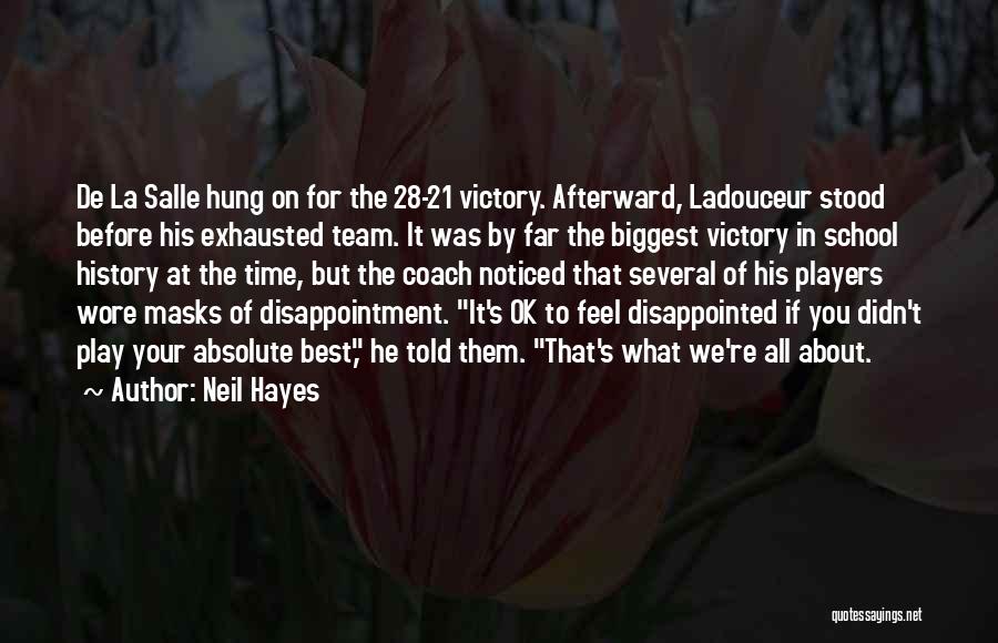 Neil Hayes Quotes: De La Salle Hung On For The 28-21 Victory. Afterward, Ladouceur Stood Before His Exhausted Team. It Was By Far