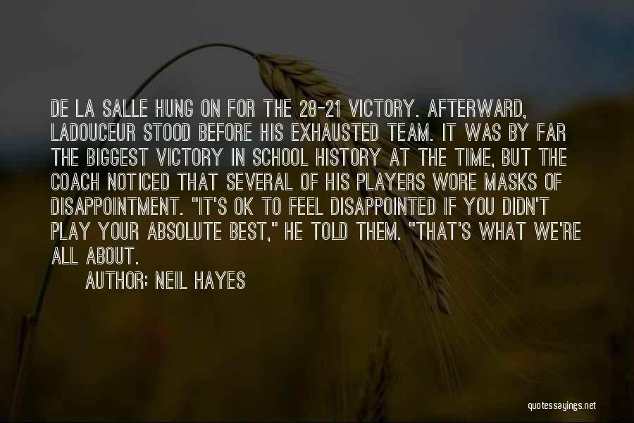 Neil Hayes Quotes: De La Salle Hung On For The 28-21 Victory. Afterward, Ladouceur Stood Before His Exhausted Team. It Was By Far