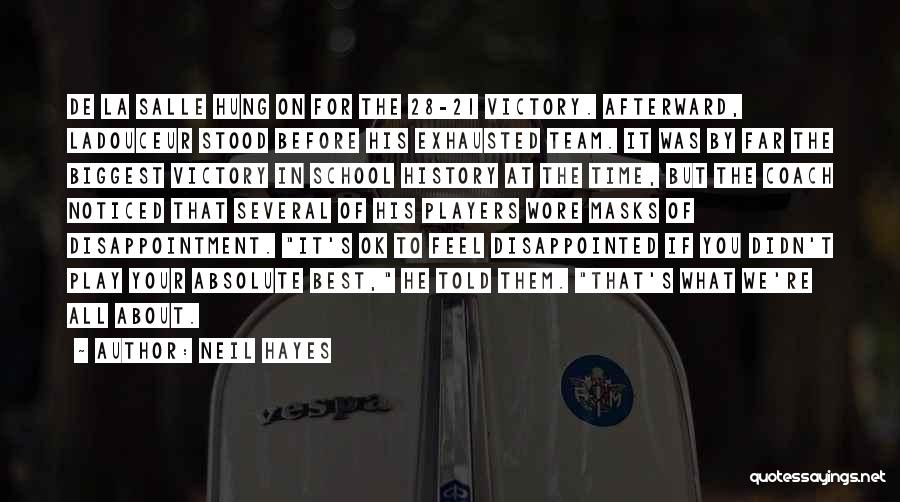 Neil Hayes Quotes: De La Salle Hung On For The 28-21 Victory. Afterward, Ladouceur Stood Before His Exhausted Team. It Was By Far