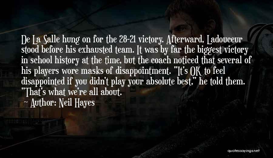 Neil Hayes Quotes: De La Salle Hung On For The 28-21 Victory. Afterward, Ladouceur Stood Before His Exhausted Team. It Was By Far