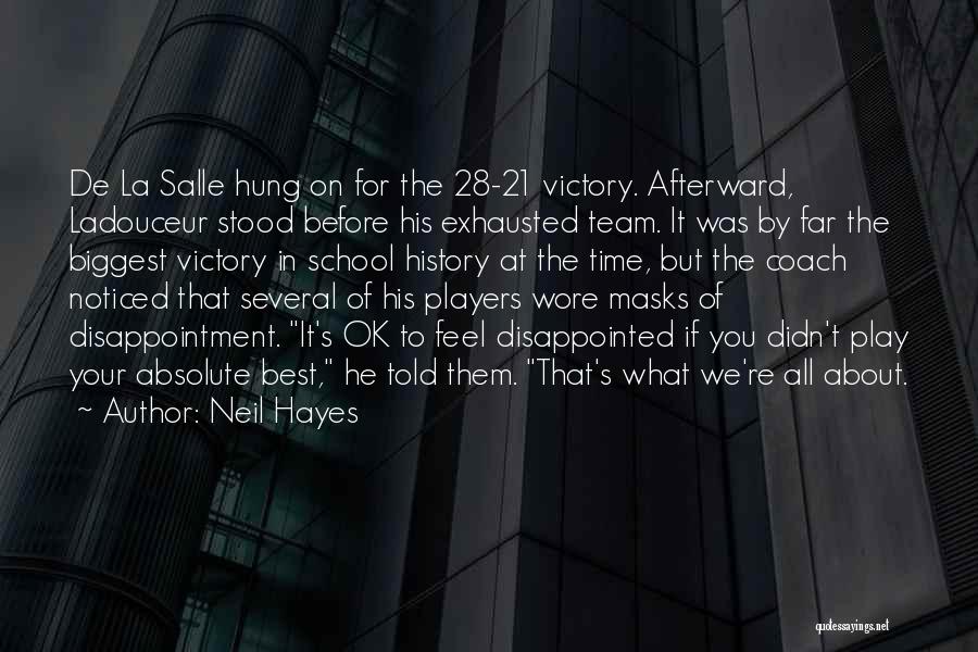 Neil Hayes Quotes: De La Salle Hung On For The 28-21 Victory. Afterward, Ladouceur Stood Before His Exhausted Team. It Was By Far