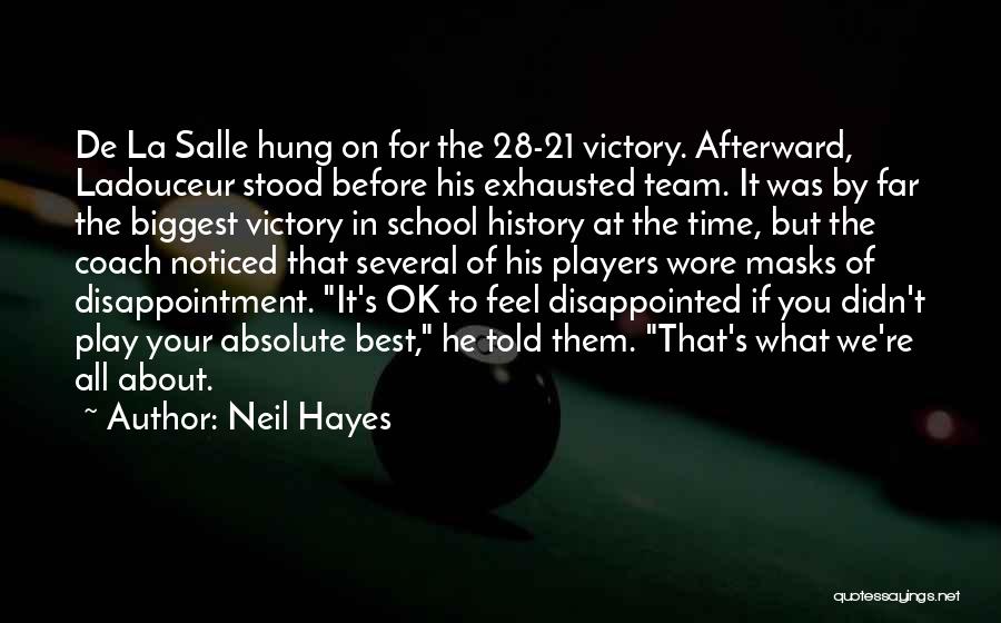 Neil Hayes Quotes: De La Salle Hung On For The 28-21 Victory. Afterward, Ladouceur Stood Before His Exhausted Team. It Was By Far