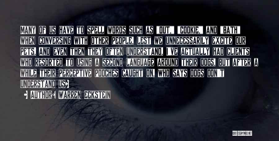 Warren Eckstein Quotes: Many Of Us Have To Spell Words Such As Out, Cookie, And Bath When Conversing With Other People, Lest We