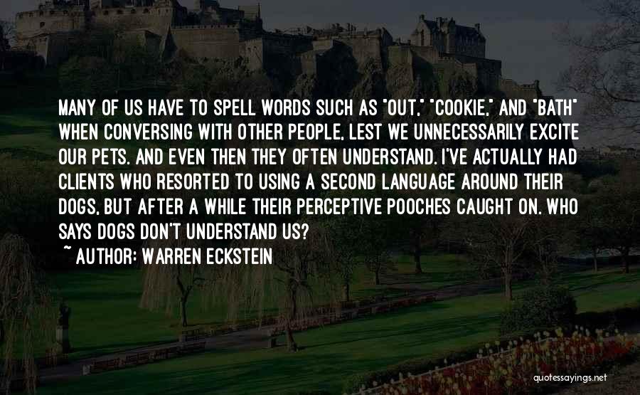 Warren Eckstein Quotes: Many Of Us Have To Spell Words Such As Out, Cookie, And Bath When Conversing With Other People, Lest We