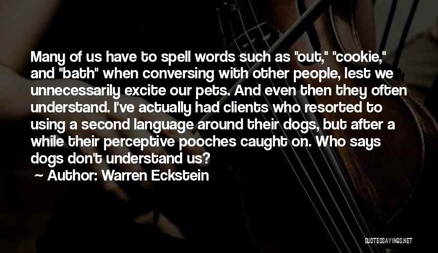 Warren Eckstein Quotes: Many Of Us Have To Spell Words Such As Out, Cookie, And Bath When Conversing With Other People, Lest We