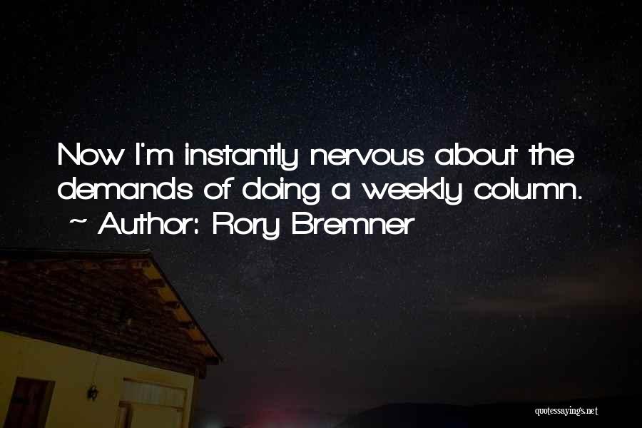 Rory Bremner Quotes: Now I'm Instantly Nervous About The Demands Of Doing A Weekly Column.