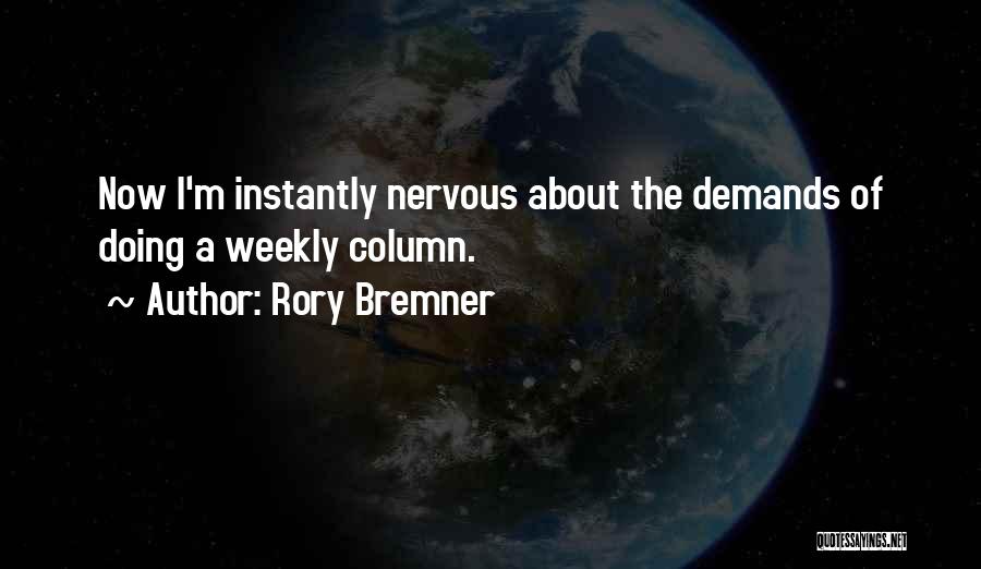 Rory Bremner Quotes: Now I'm Instantly Nervous About The Demands Of Doing A Weekly Column.