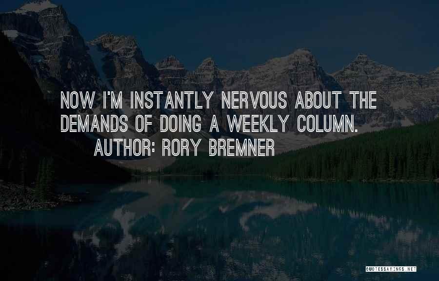 Rory Bremner Quotes: Now I'm Instantly Nervous About The Demands Of Doing A Weekly Column.
