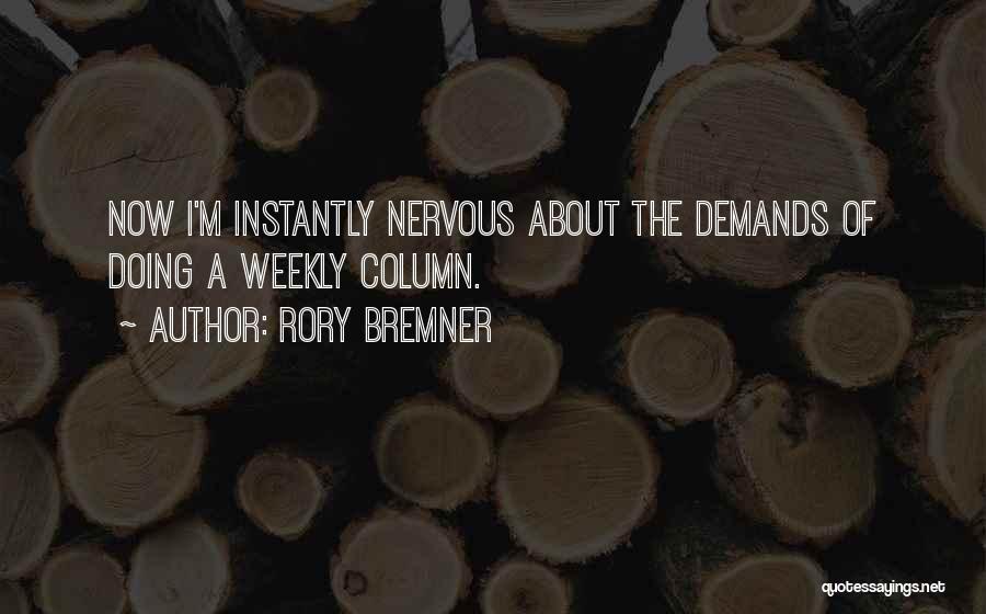 Rory Bremner Quotes: Now I'm Instantly Nervous About The Demands Of Doing A Weekly Column.