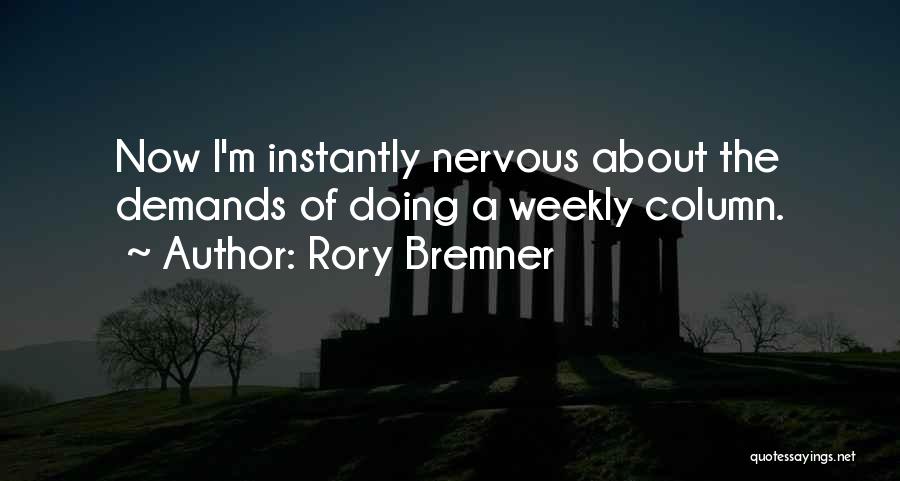 Rory Bremner Quotes: Now I'm Instantly Nervous About The Demands Of Doing A Weekly Column.
