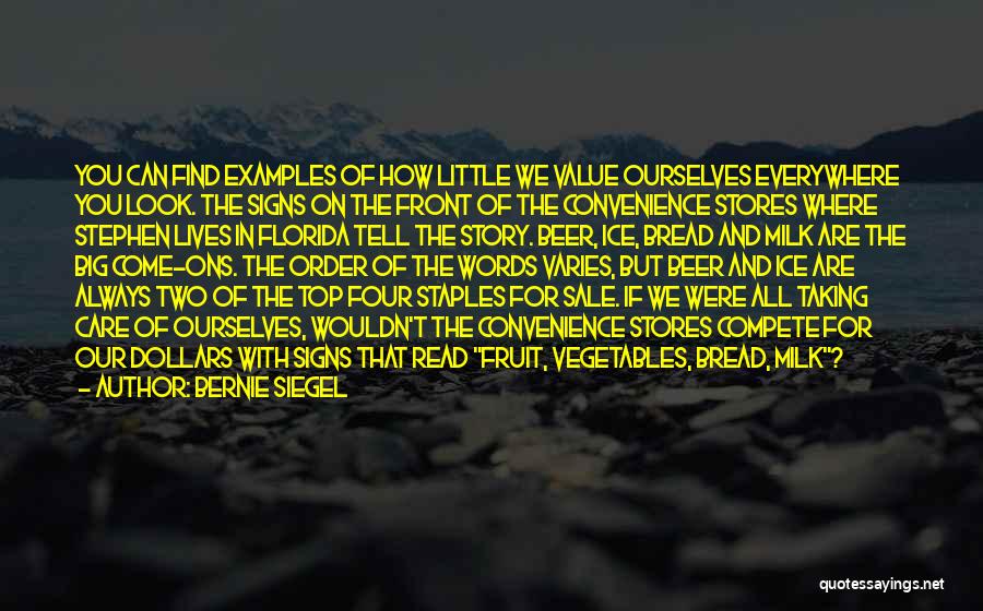 Bernie Siegel Quotes: You Can Find Examples Of How Little We Value Ourselves Everywhere You Look. The Signs On The Front Of The