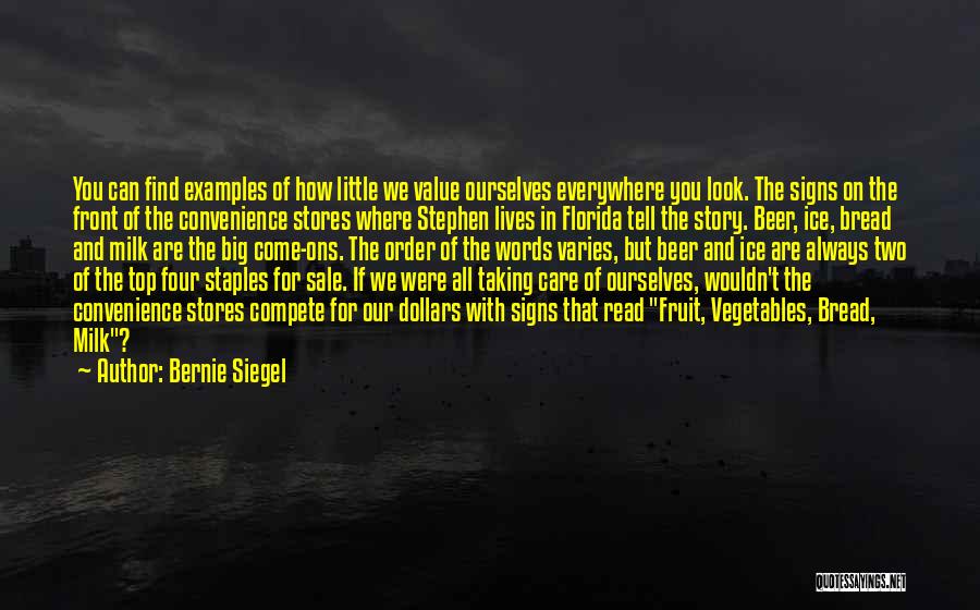 Bernie Siegel Quotes: You Can Find Examples Of How Little We Value Ourselves Everywhere You Look. The Signs On The Front Of The