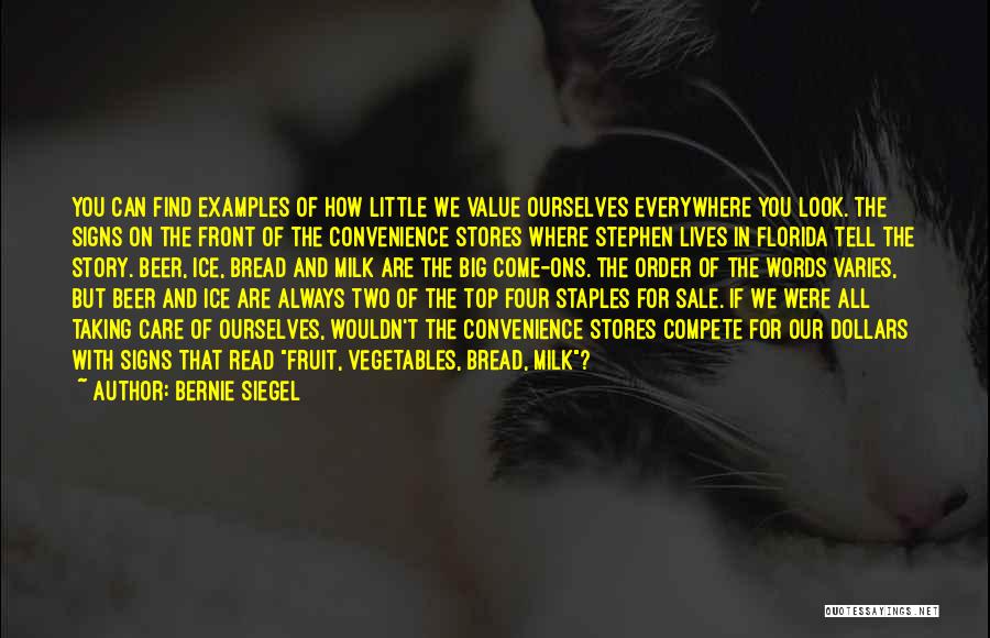 Bernie Siegel Quotes: You Can Find Examples Of How Little We Value Ourselves Everywhere You Look. The Signs On The Front Of The