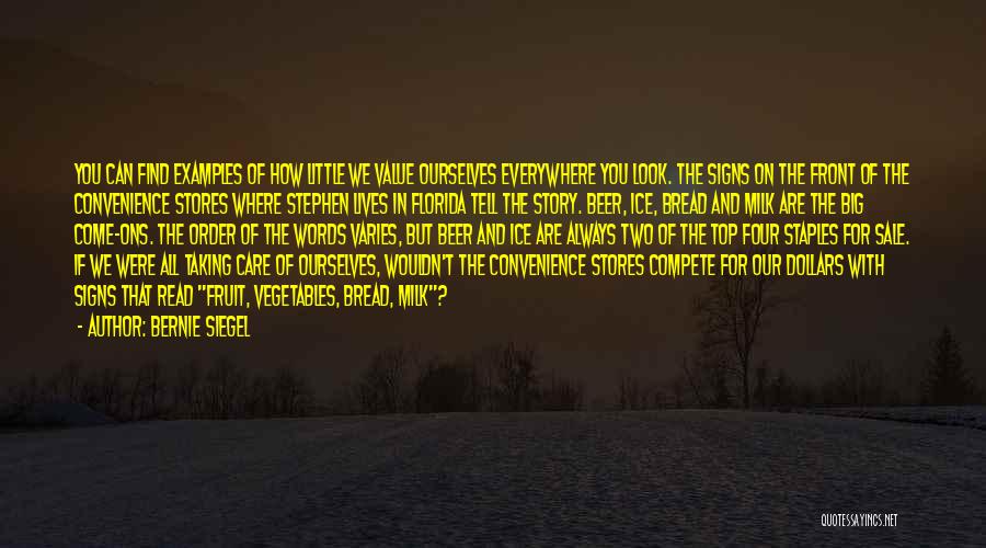 Bernie Siegel Quotes: You Can Find Examples Of How Little We Value Ourselves Everywhere You Look. The Signs On The Front Of The