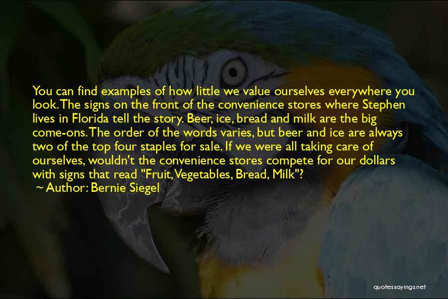 Bernie Siegel Quotes: You Can Find Examples Of How Little We Value Ourselves Everywhere You Look. The Signs On The Front Of The