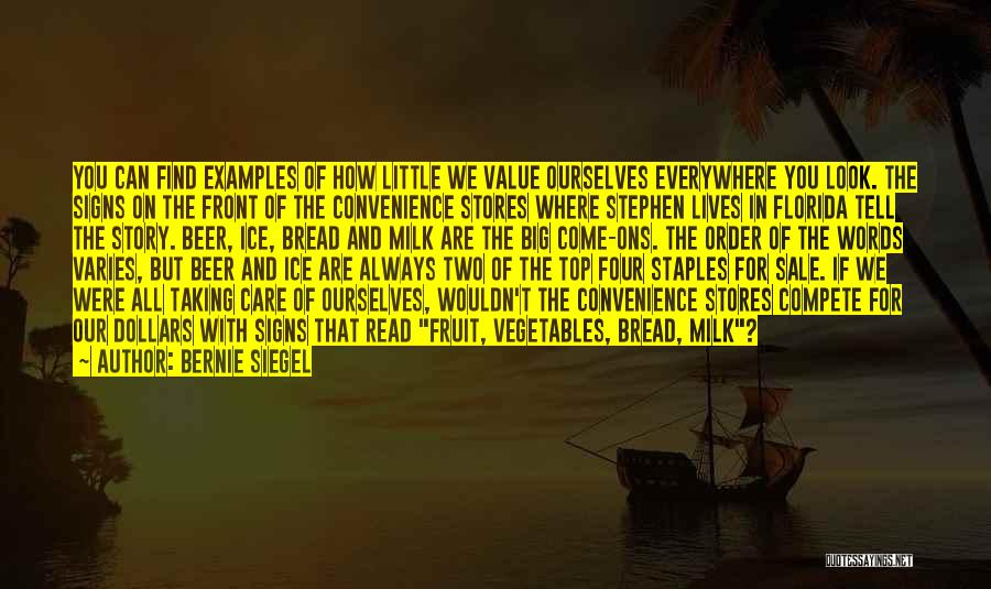 Bernie Siegel Quotes: You Can Find Examples Of How Little We Value Ourselves Everywhere You Look. The Signs On The Front Of The