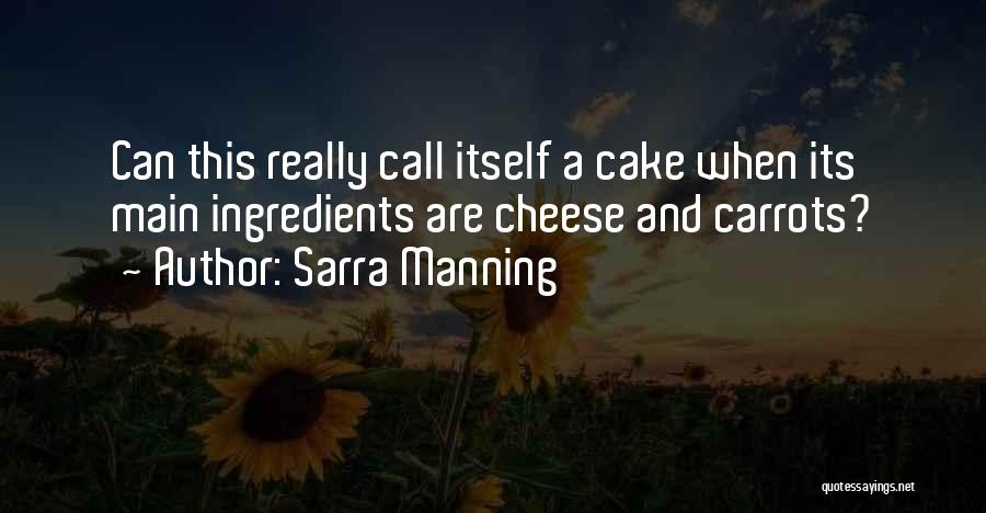 Sarra Manning Quotes: Can This Really Call Itself A Cake When Its Main Ingredients Are Cheese And Carrots?