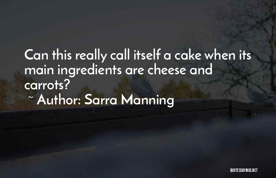 Sarra Manning Quotes: Can This Really Call Itself A Cake When Its Main Ingredients Are Cheese And Carrots?