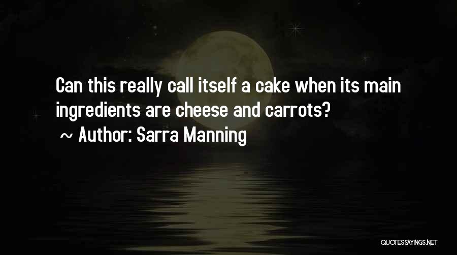 Sarra Manning Quotes: Can This Really Call Itself A Cake When Its Main Ingredients Are Cheese And Carrots?