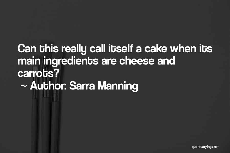 Sarra Manning Quotes: Can This Really Call Itself A Cake When Its Main Ingredients Are Cheese And Carrots?