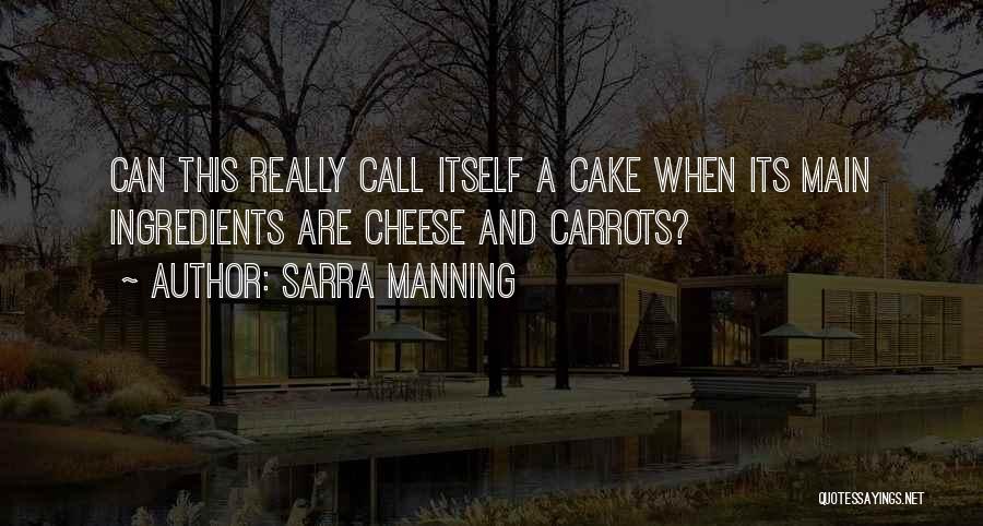 Sarra Manning Quotes: Can This Really Call Itself A Cake When Its Main Ingredients Are Cheese And Carrots?