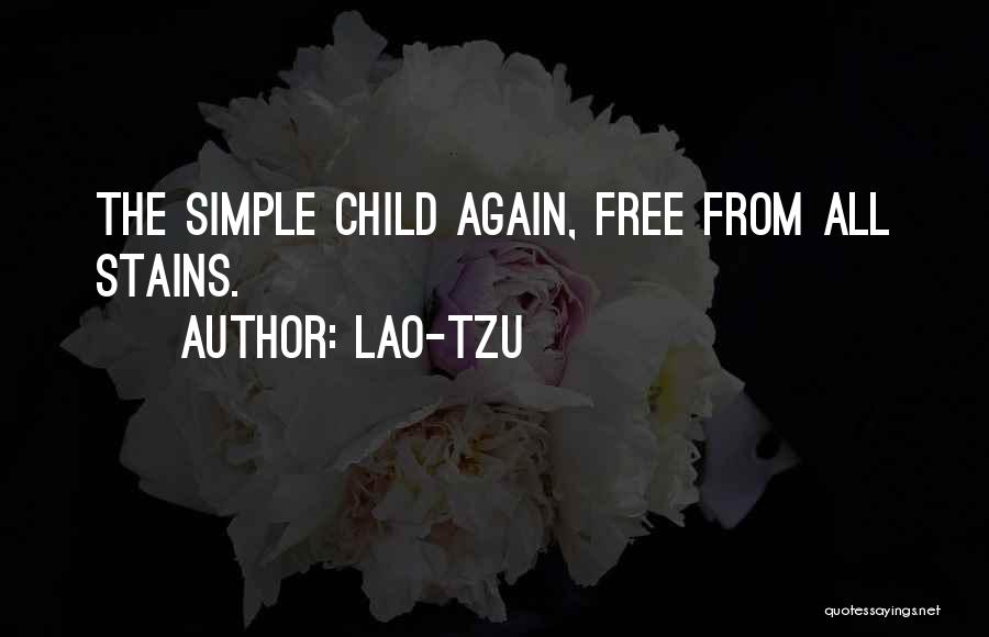 Lao-Tzu Quotes: The Simple Child Again, Free From All Stains.