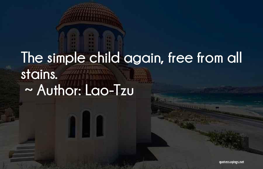 Lao-Tzu Quotes: The Simple Child Again, Free From All Stains.