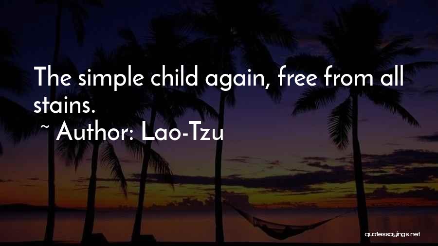 Lao-Tzu Quotes: The Simple Child Again, Free From All Stains.