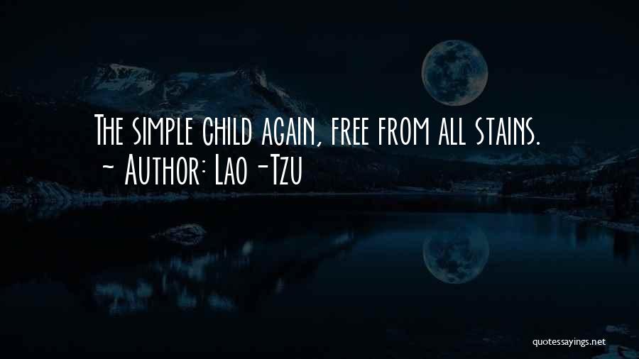 Lao-Tzu Quotes: The Simple Child Again, Free From All Stains.