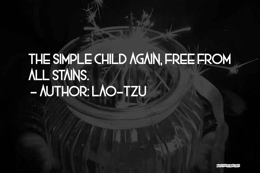 Lao-Tzu Quotes: The Simple Child Again, Free From All Stains.