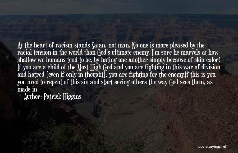 Patrick Higgins Quotes: At The Heart Of Racism Stands Satan, Not Man. No One Is More Pleased By The Racial Tension In The