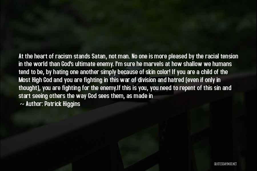 Patrick Higgins Quotes: At The Heart Of Racism Stands Satan, Not Man. No One Is More Pleased By The Racial Tension In The