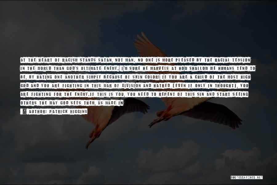 Patrick Higgins Quotes: At The Heart Of Racism Stands Satan, Not Man. No One Is More Pleased By The Racial Tension In The