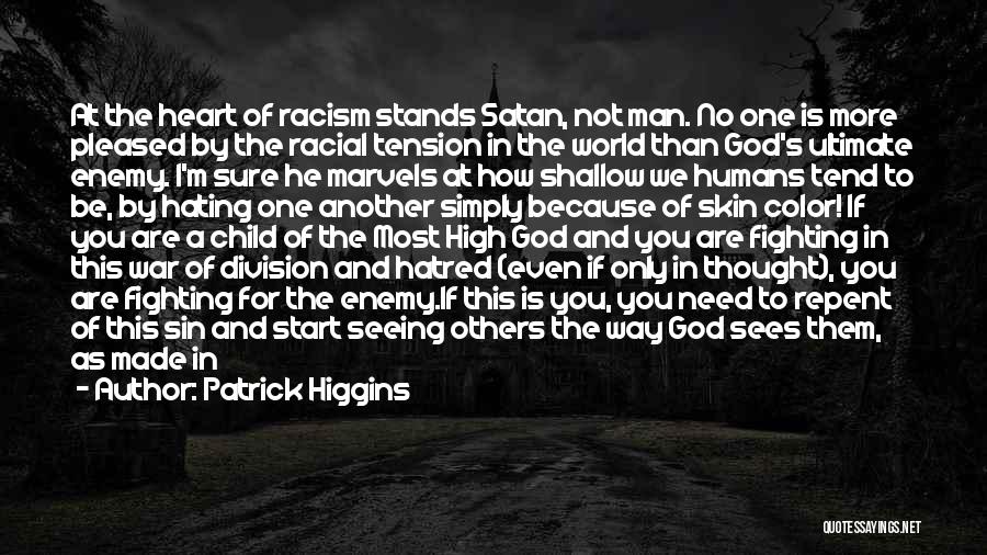 Patrick Higgins Quotes: At The Heart Of Racism Stands Satan, Not Man. No One Is More Pleased By The Racial Tension In The